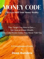 Money Code : 3 Keys to Shift Your Money Reality - Deep Bundela