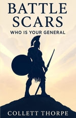 Battle Scars : Who is your General - Collett Thorpe