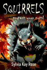 Squirrels : Protect Your Nuts! - Sylvia Kay Rose