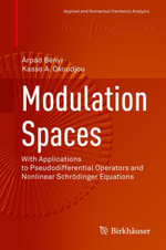 Modulation Spaces : With Applications to Pseudodifferential Operators and Nonlinear Schrodinger Equations - Árpád Bényi