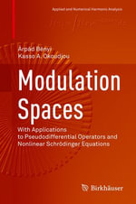 Modulation Spaces : With Applications to Pseudodifferential Operators and Nonlinear Schrodinger Equations - Árpád Bényi