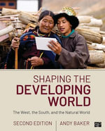 Shaping the Developing World : The West, the South, and the Natural World - Andy Baker