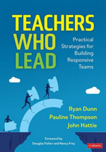 Teachers Who Lead : Practical Strategies for Building Responsive Teams - John Hattie
