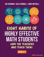 Eight Habits of Highly Effective Math Students (and the Teachers Who Teach Them) : Grades K-5 - Sue Chapman