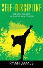 Self-Discipline :  & Stoicism - 32 Small Changes to Create a Life Long Habit of Self-Discipline, Laser-Sharp Focus, and Extreme Productivity & Introduction to The Stoic Way of Life - Ryan James