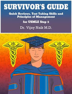 SURVIVOR'S GUIDE Quick Reviews and Test Taking Skills for USMLE STEP 2CK. - Dr. VIJAY NAIK