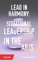 Lead in Harmony : Situational Leadership in the Arts - S. Dashkowitz