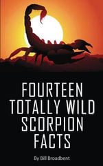 FOURTEEN TOTALLY WILD SCORPION FACTS : Fun, educational and full of color pics and graphics! - Bill Broadbent