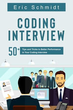CODING INTERVIEW : 50+ Tips and Tricks to Better Performance in Your Coding Interview - Eric Schmidt