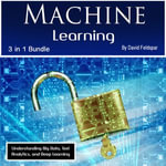 Machine Learning : Understanding Big Data, Text Analytics, and Deep Learning - David Feldspar