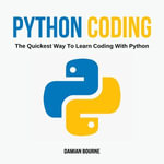 PYTHON CODING : The Quickest Way To Learn Coding With Python - Damian Bourne