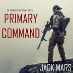 Primary Command : The Forging of Luke Stone—Book #2 (an Action Thriller) - Jack Mars