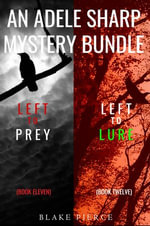 An Adele Sharp Mystery Bundle : Left to Prey (#11) and Left to Lure (#12) - Blake Pierce