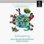 Sex Rules! : Astonishing Sexual Practices and Gender Roles Around the World - Janice Zarro Brodman