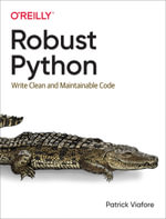 Robust Python : Write Clean and Maintainable Code - Patrick  Viafore