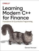 Learning Modern C++ for Finance : Foundations for Quantitative Programming - Daniel Hanson