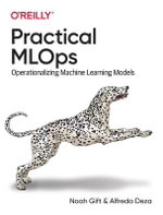 Practical MLOps : Operationalizing Machine Learning Models - Alfredo Deza