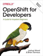 OpenShift for Developers : A Guide for Impatient Beginners - Joshua Wood