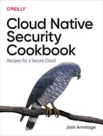 Cloud Native Security Cookbook : Recipes for a Secure Cloud - Josh Armitage