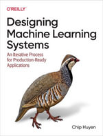 Designing Machine Learning Systems : An Iterative Process for Production-Ready Applications - Chip Huyen