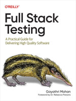 Full Stack Testing : A Practical Guide for Delivering High Quality Software - Gayathri Mohan