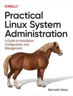 Practical Linux System Administration : A Guide to Installation, Configuration, and Management - Kenneth Hess