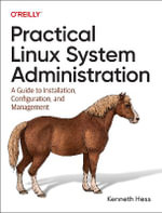 Practical Linux System Administration : A Guide to Installation, Configuration, and Management - Ken Hess