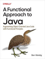 A Functional Approach to Java : Augmenting Object-Oriented Java Code with Functional Principles - Ben  Weidig