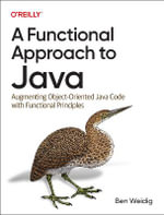 A Functional Approach to Java : Augmenting Object-Oriented Java Code with Functional Principles - Ben Weidig