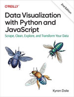 Data Visualization with Python and JavaScript : Scrape, Clean, Explore, and Transform Your Data - Kyran Dale