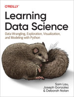 Learning Data Science : Data Wrangling, Exploration, Visualization, and Modeling with Python - Sam  Lau