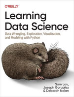 Learning Data Science : Data Wrangling, Exploration, Visualization, and Modeling with Python - Sam Lau