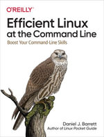 Efficient Linux at the Command Line : Boost Your Command-Line Skills - Daniel J. Barrett