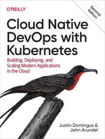 Cloud Native DevOps with Kubernetes : Building, Deploying, and Scaling Modern Applications in the Cloud - Justin Domingus