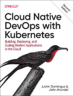 Cloud Native Devops with Kubernetes : Building, Deploying, and Scaling Modern Applications in the Cloud - Justin Domingus