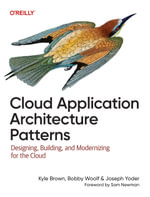 Cloud Application Architecture Patterns : Designing, Building, and Modernizing for the Cloud - Kyle Brown
