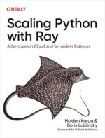 Scaling Python with Ray : Adventures in Cloud and Serverless Patterns - Holden Karau