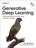 Generative Deep Learning, 2e : Teaching Machines To Paint, Write, Compose, and Play - David Foster