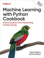 Machine Learning with Python Cookbook : 2nd Edition - Practical Solutions from Preprocessing to Deep Learning - Kyle Gallatin