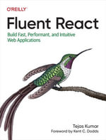 Fluent React : Build Fast, Performant, and Intuitive Web Applications - Tejas Kumar