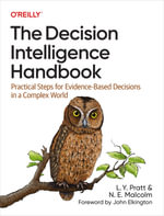 The Decision Intelligence Handbook : Practical Steps for Evidence-Based Decisions in a Complex World - L. Y. Pratt