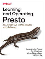 Learning and Operating Presto : Fast, Reliable SQL for Data Analytics and Lakehouses - Angelica  Lo Duca