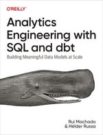 Analytics Engineering with SQL and dbt : Building Meaningful Data Models at Scale - Rui  Pedro  Machado