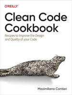 Clean Code Cookbook : Recipes to Improve the Design and Quality of Your Code - Maximiliano Contieri