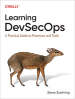 Learning DevSecOps : A Practical Guide to Processes and Tools - Steve Suehring