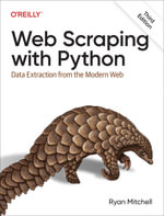 Web Scraping with Python : Data Extraction from the Modern Web - Ryan Mitchell