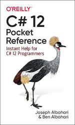 C# 12 Pocket Reference : Instant Help for C# 12 Programmers - Joseph Albahari