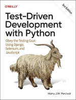 Test-Driven Development with Python : Obey the Testing Goat: Using Django, Selenium, and JavaScript - Harry Percival