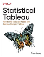 Statistical Tableau : How to Use Statistical Models and Decision Science in Tableau - Ethan Lang