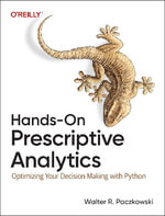 Hands-On Prescriptive Analytics : Optimizing Your Decision Making with Python - Walter R. Paczkowski